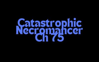 Catastrophic Necromancer Ch 75