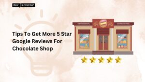 Tips To Get More 5-Star Google Reviews For Chocolate Shop