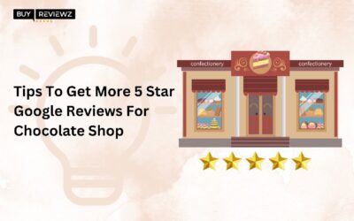 Tips To Get More 5-Star Google Reviews For Chocolate Shop
