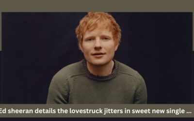 Ed sheeran details the lovestruck jitters in sweet new single ...