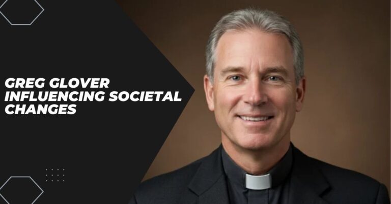 Greg Glover Influencing Societal Changes